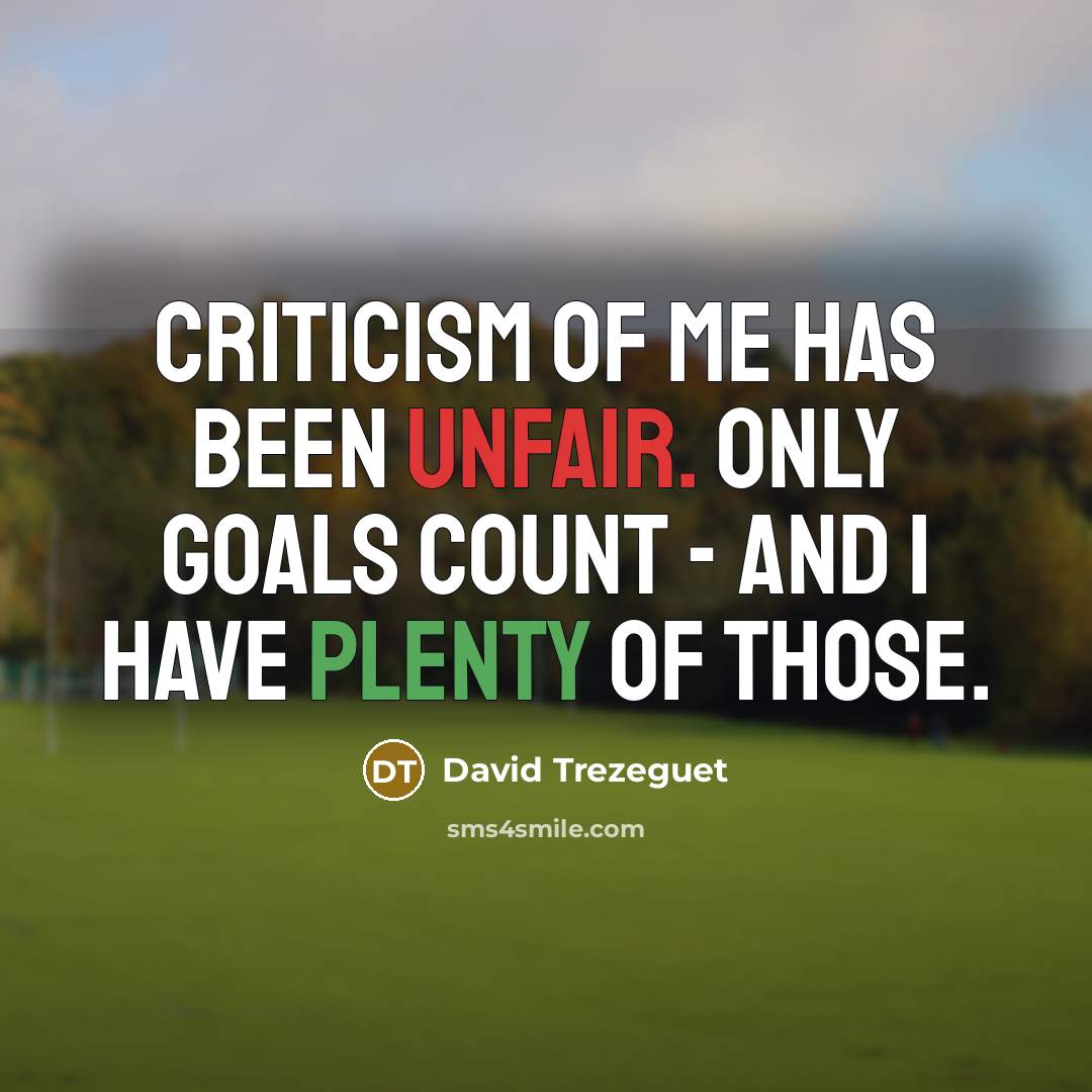 “Criticism of me has been unfair. Only goals count -…” quote by David Trezeguet