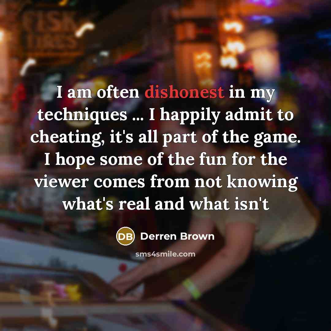“I am often dishonest in my techniques ... I happily…” quote by Derren Brown