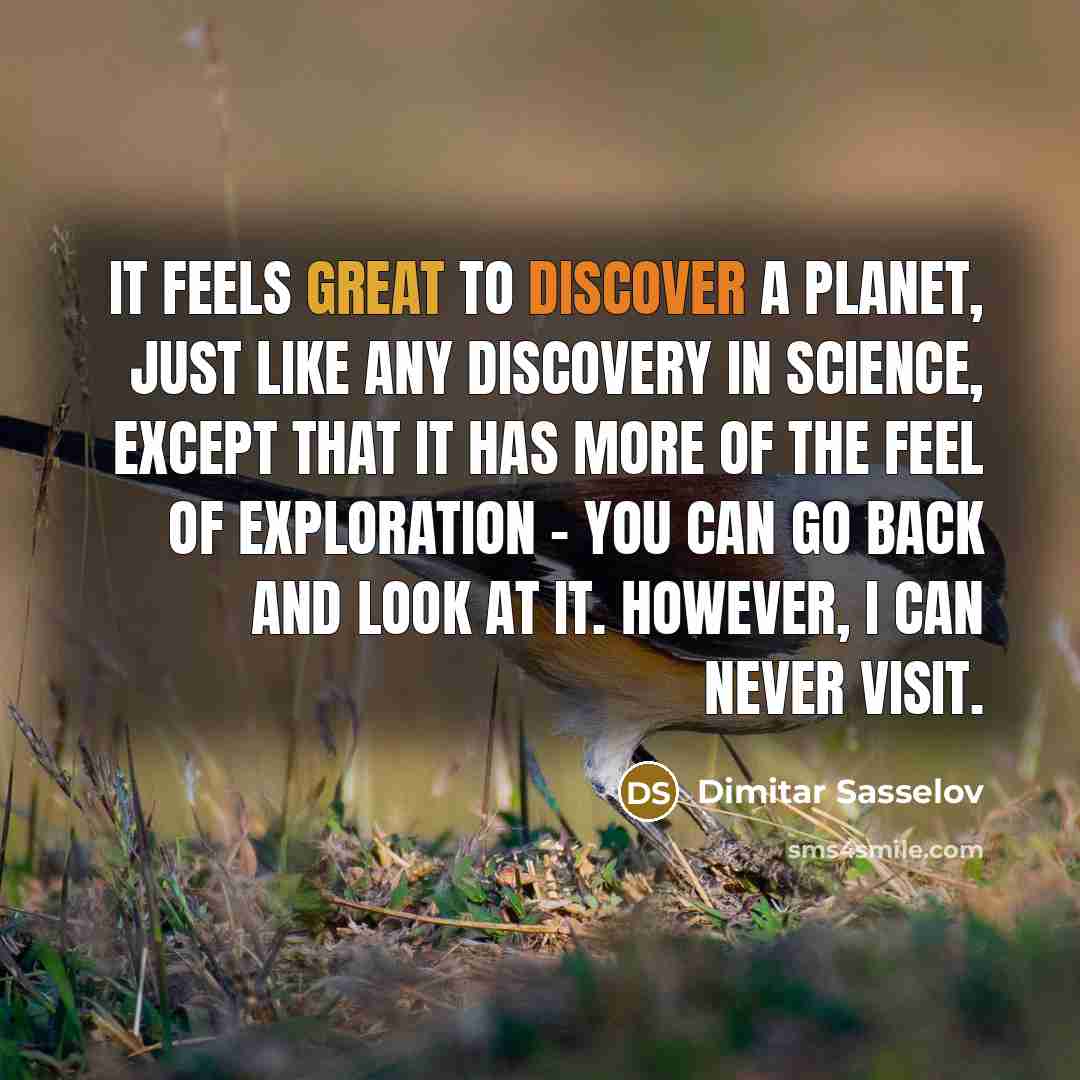 “It feels great to discover a planet, just like any…” quote by Dimitar Sasselov
