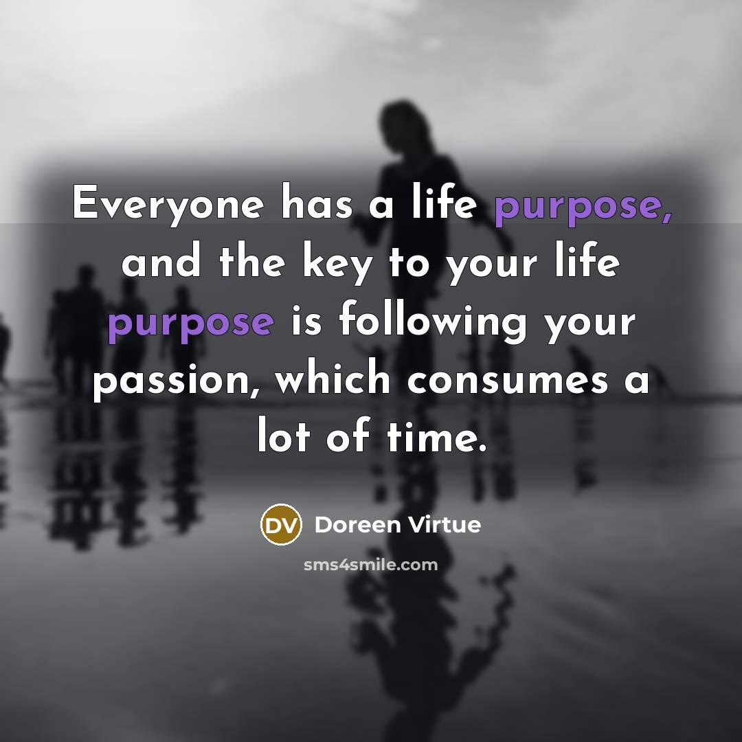 “Everyone has a life purpose, and the key to your…” quote by Doreen Virtue