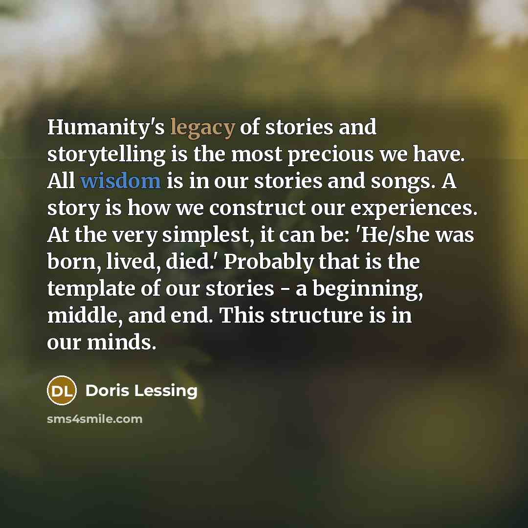 “Humanity's legacy of stories and storytelling is the most precious…” quote by Doris Lessing