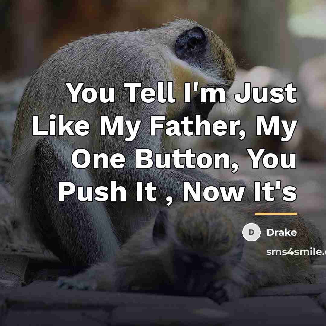 “You Tell I'm Just Like My Father, My One Button,…” quote by Drake