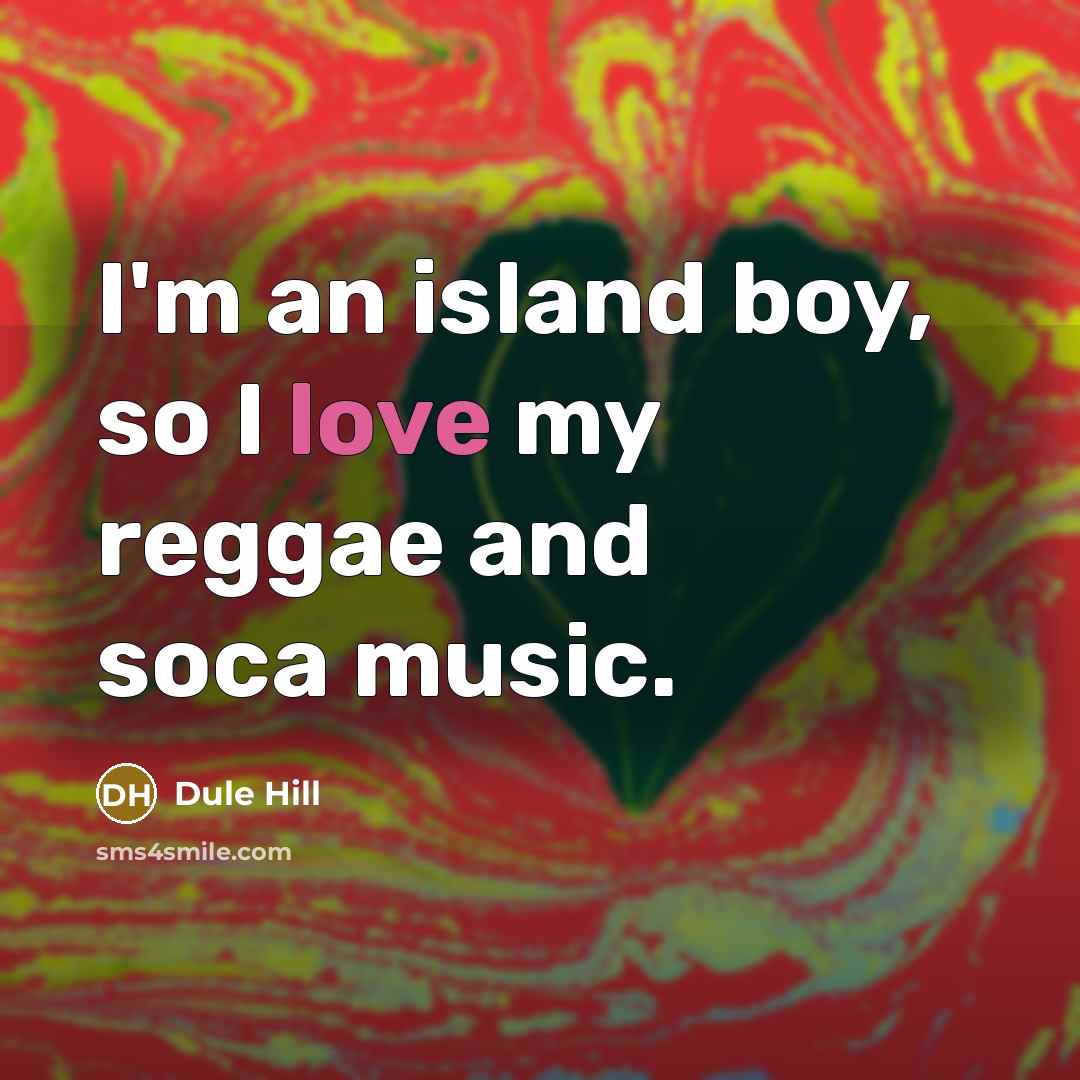 “I'm an island boy, so I love my reggae and…” quote by Dule Hill