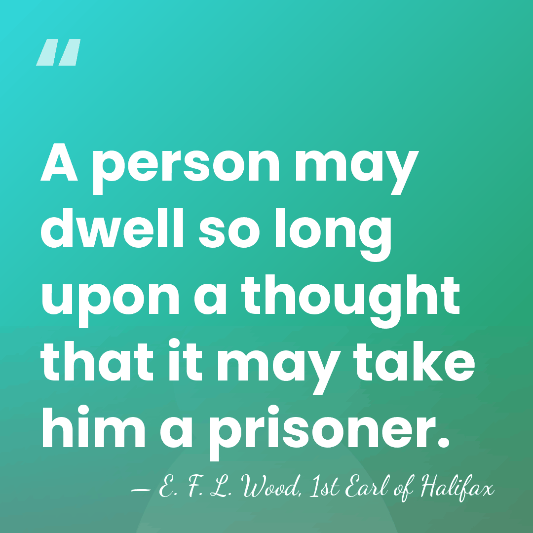 A person may dwell so long upon a thought that it may&hellip; - E. F. L. Wood, 1st Earl of Halifax