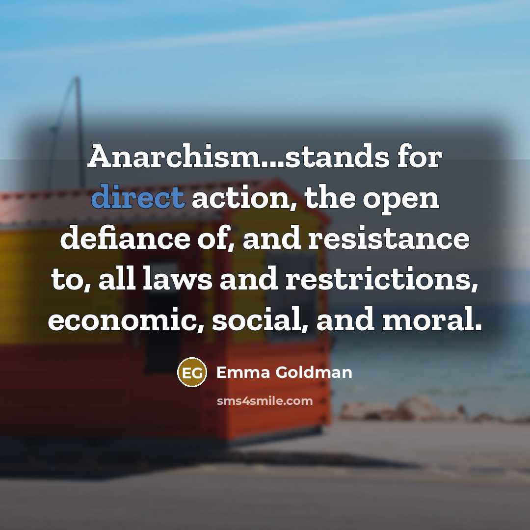 “Anarchism...stands for direct action, the open defiance of, and resistance…” quote by Emma Goldman