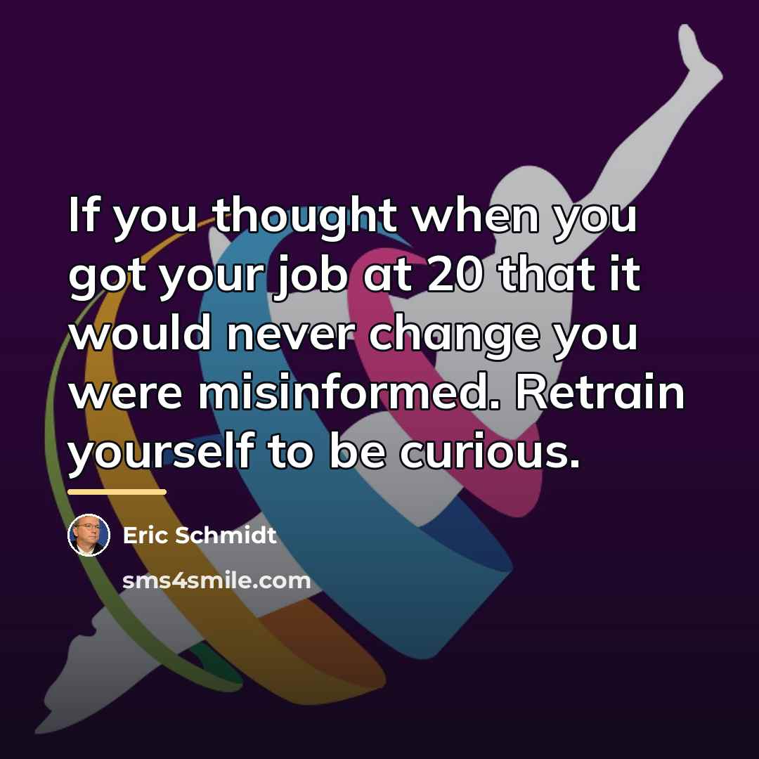 “If you thought when you got your job at 20…” quote by Eric Schmidt