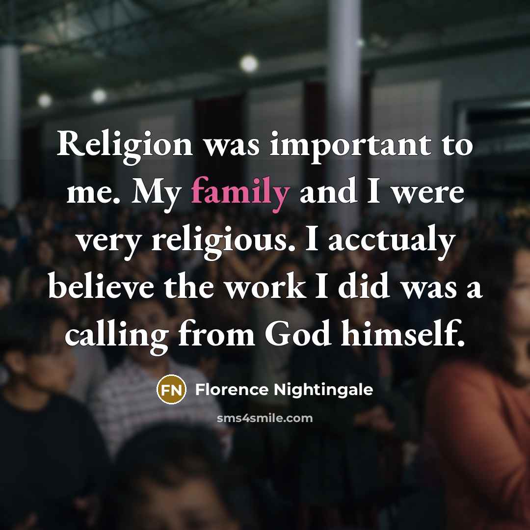 “Religion was important to me. My family and I were…” quote by Florence Nightingale