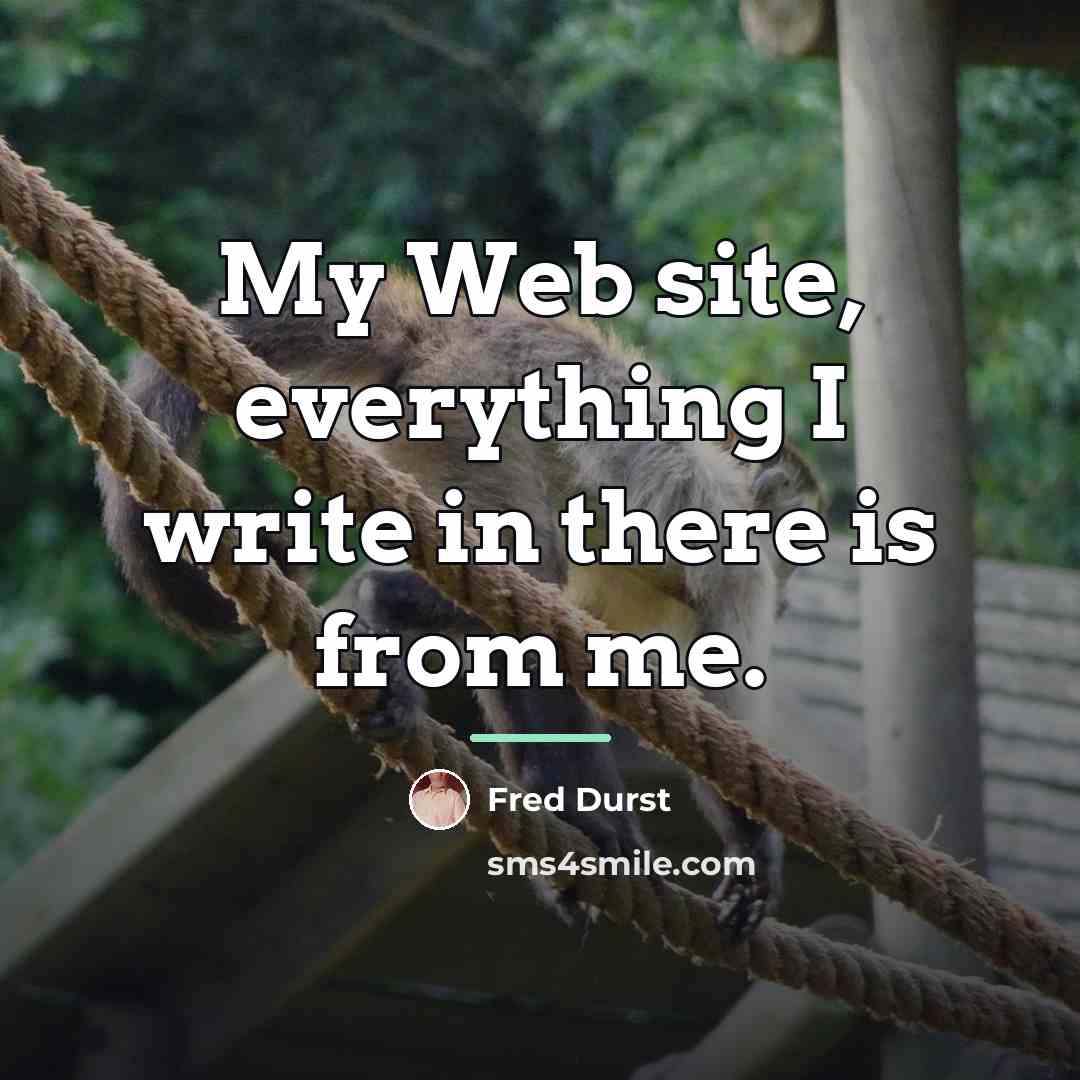 “My Web site, everything I write in there is from…” quote by Fred Durst