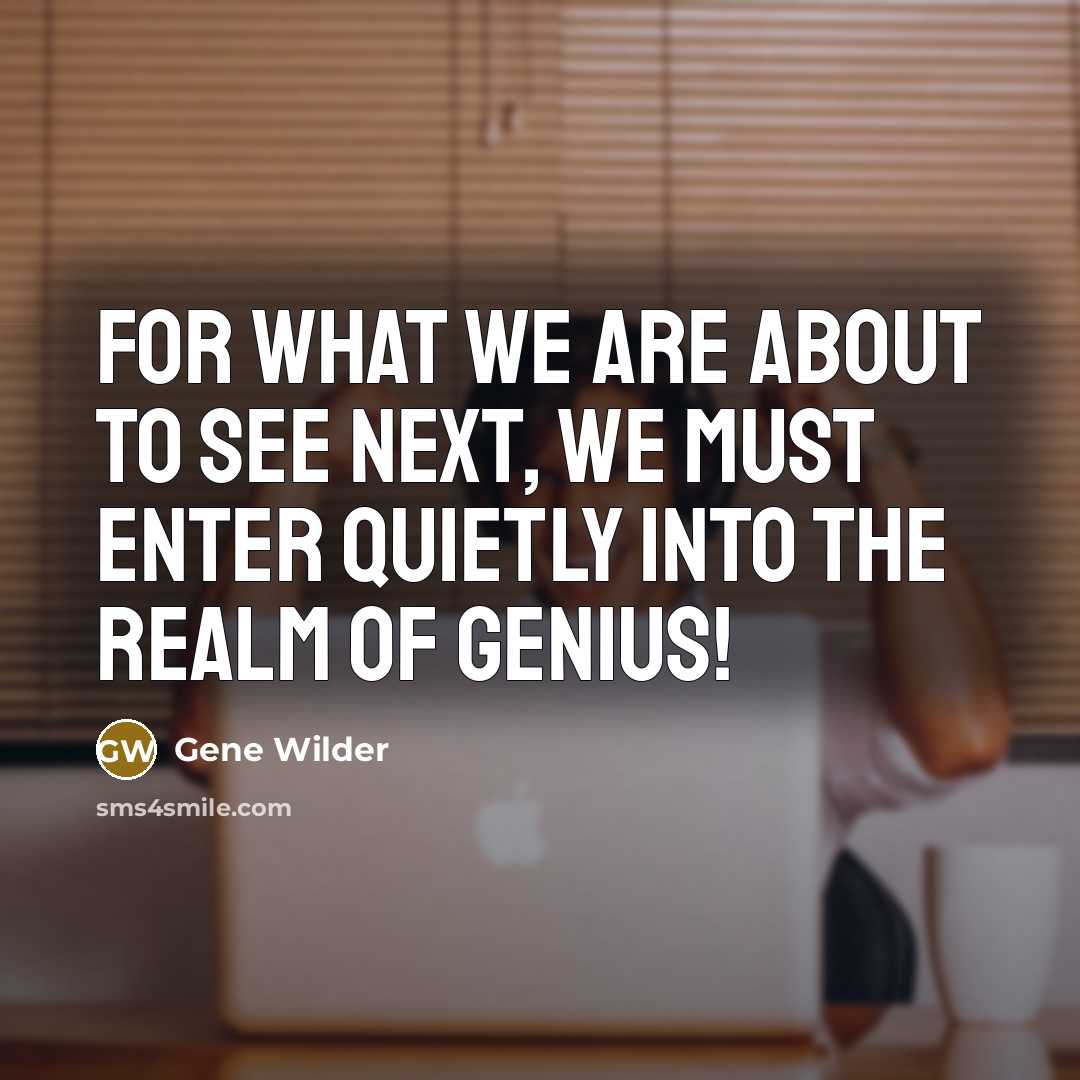 “For what we are about to see next, we must…” quote by Gene Wilder