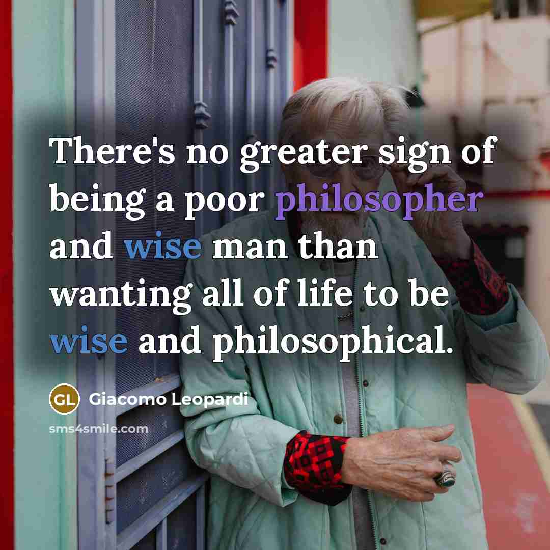 “There's no greater sign of being a poor philosopher and…” quote by Giacomo Leopardi