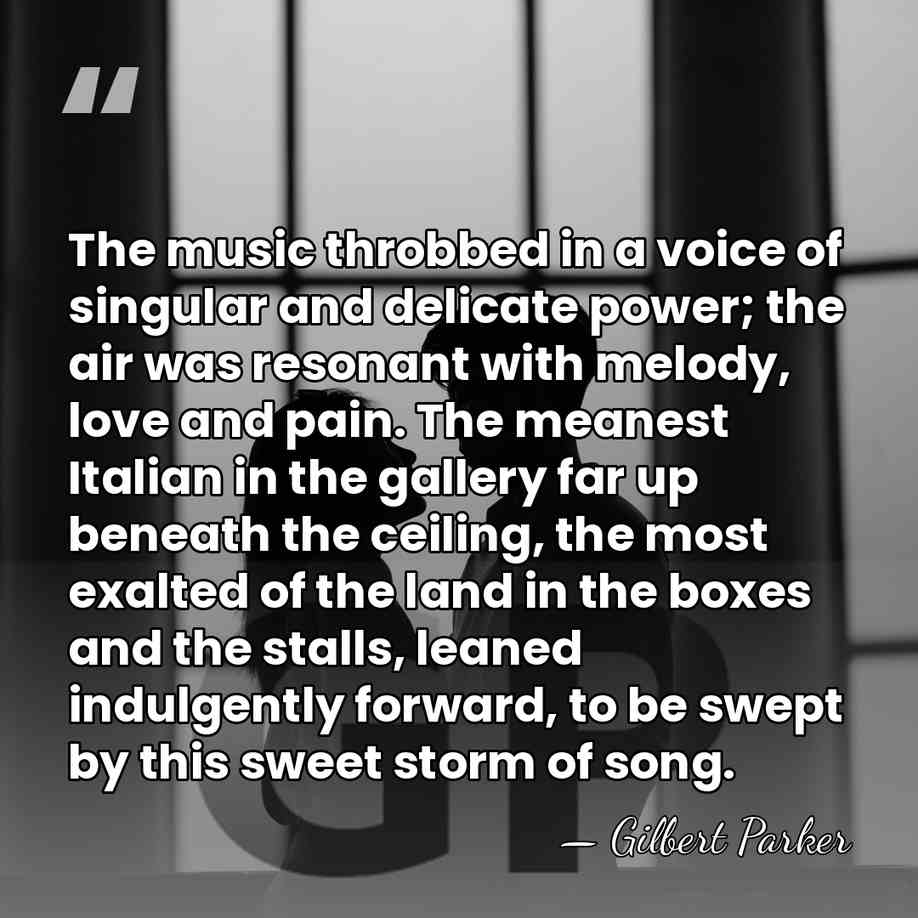 The music throbbed in a voice of singular and delicate power; the&hellip; - Gilbert Parker