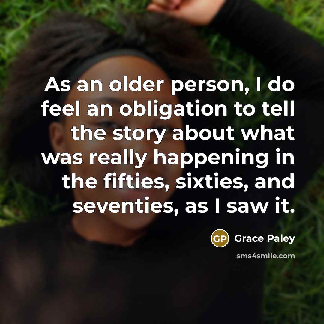 “As an older person, I do feel an obligation to…” quote by Grace Paley