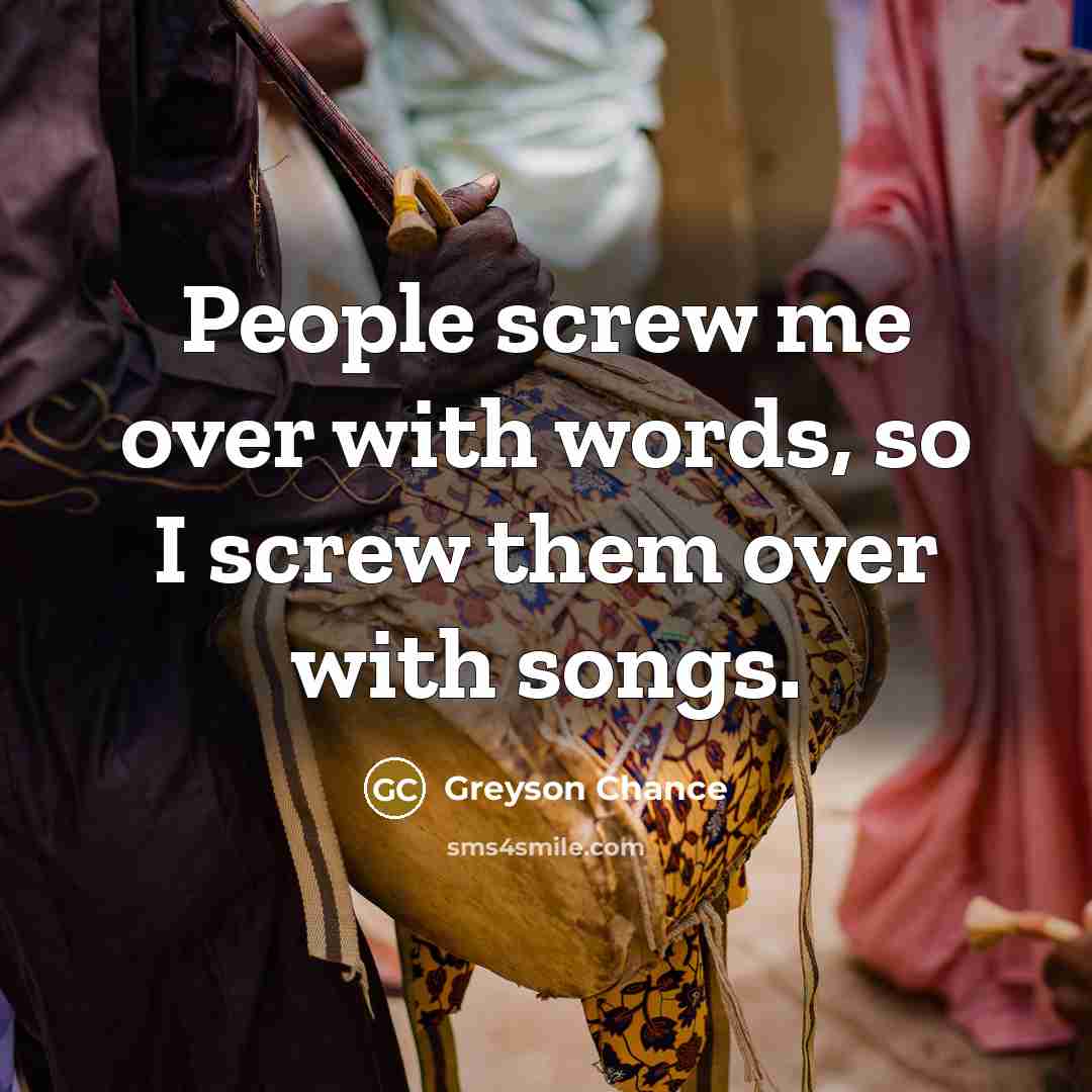“People screw me over with words, so I screw them…” quote by Greyson Chance