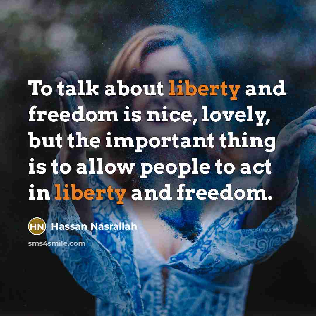 “To talk about liberty and freedom is nice, lovely, but…” quote by Hassan Nasrallah