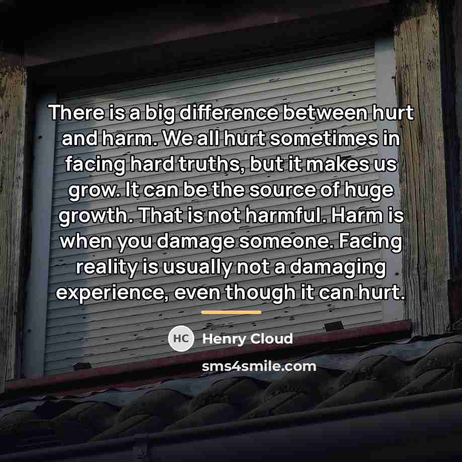 “There is a big difference between hurt and harm. We…” quote by Henry Cloud
