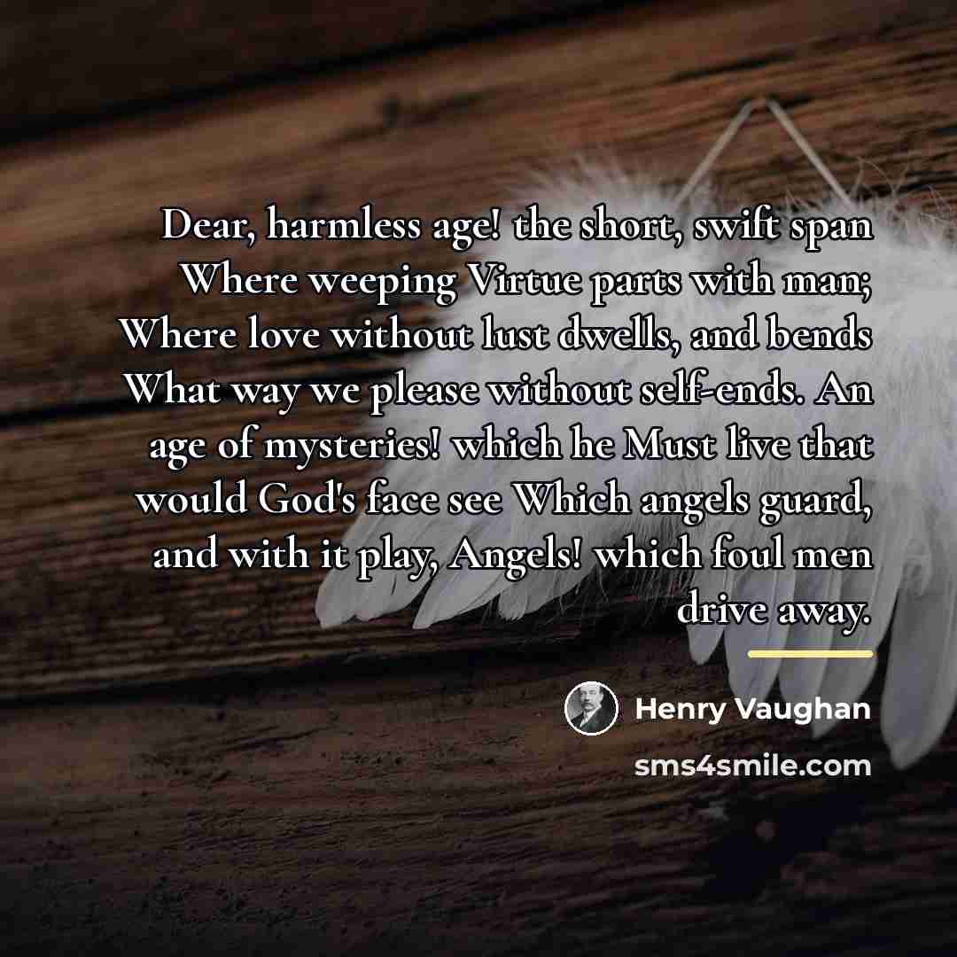 “Dear, harmless age! the short, swift span Where weeping Virtue…” quote by Henry Vaughan