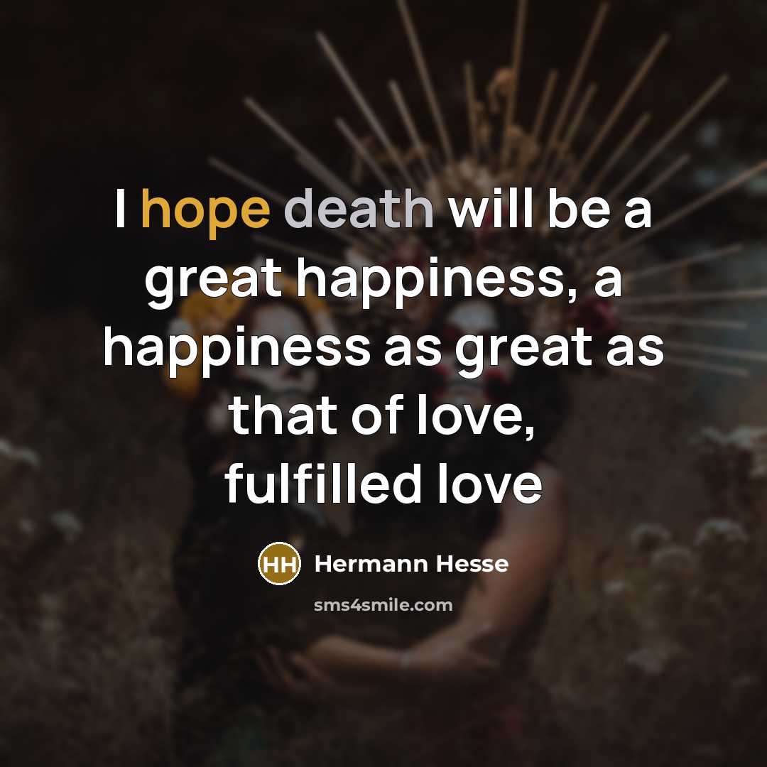 “I hope death will be a great happiness, a happiness…” quote by Hermann Hesse