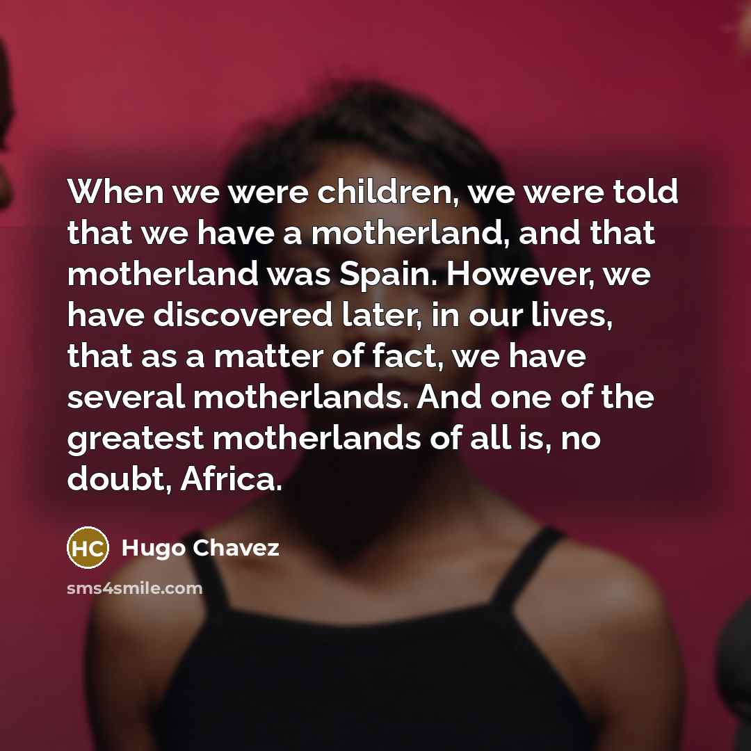“When we were children, we were told that we have…” quote by Hugo Chavez