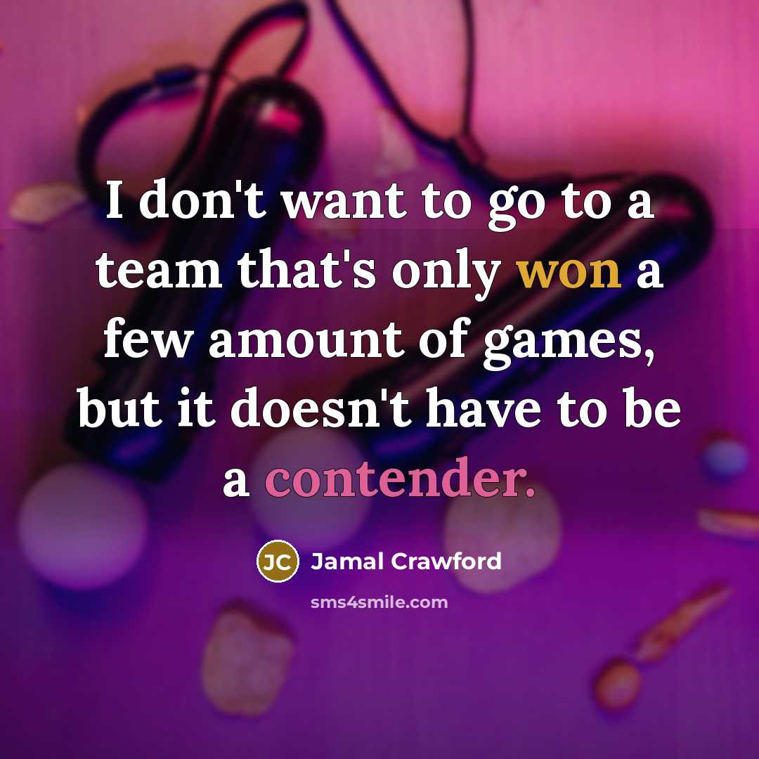 “I don't want to go to a team that's only won a few amount of games, but it doesn't have to be a contender.” quote by Jamal Crawford