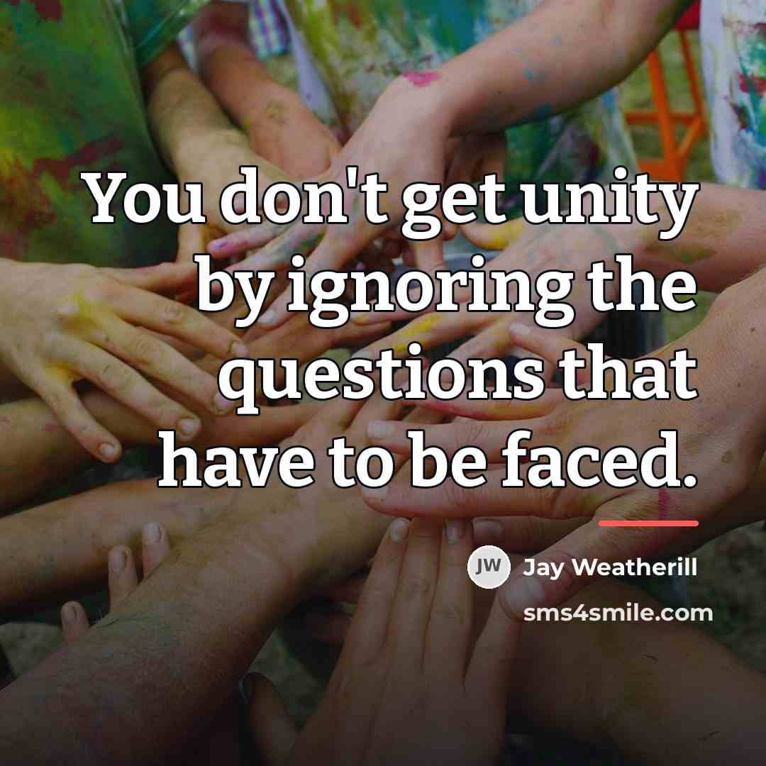 “You don't get unity by ignoring the questions that have…” quote by Jay Weatherill