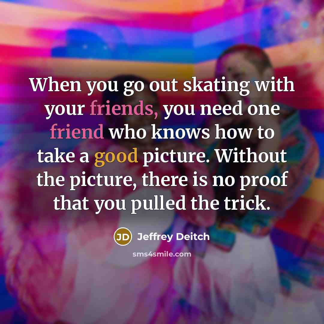 “When you go out skating with your friends, you need…” quote by Jeffrey Deitch