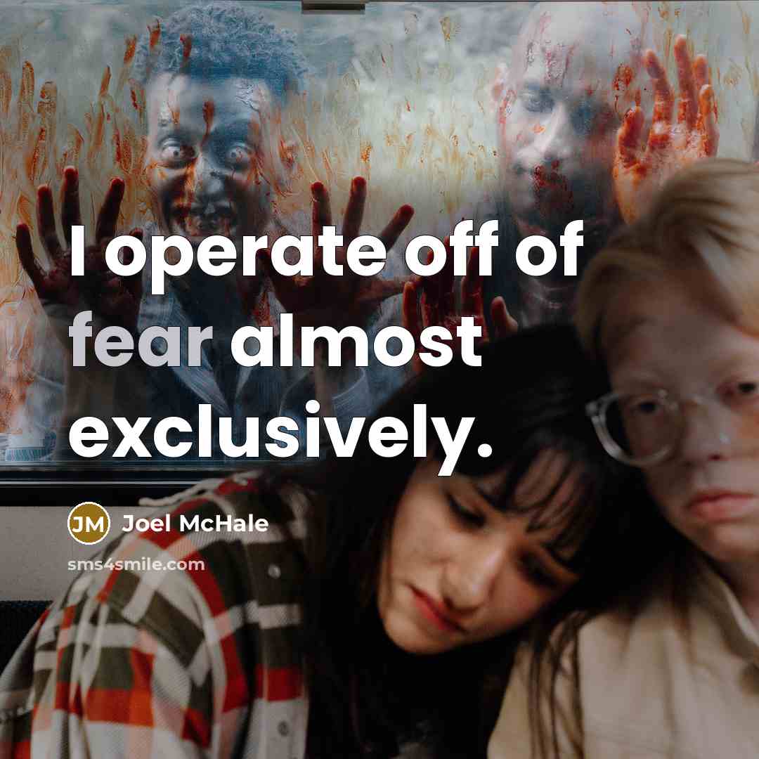 “I operate off of fear almost exclusively.…” quote by Joel McHale
