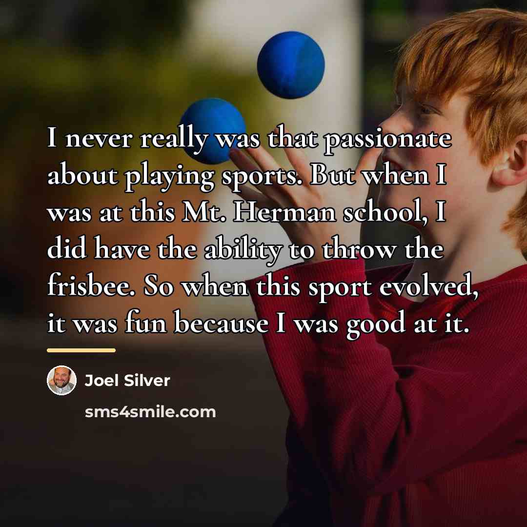 “I never really was that passionate about playing sports. But…” quote by Joel Silver