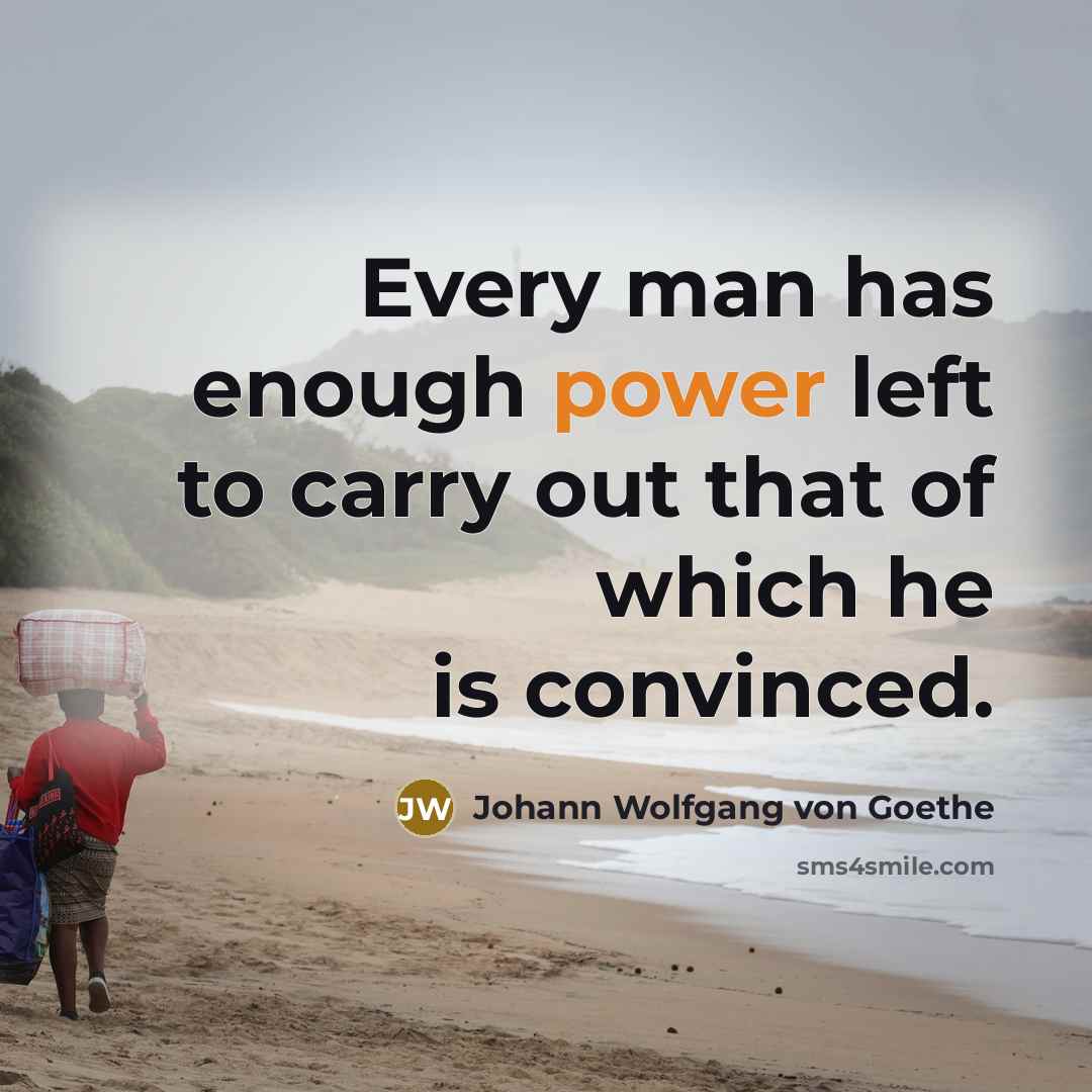 “Every man has enough power left to carry out that…” quote by Johann Wolfgang von Goethe