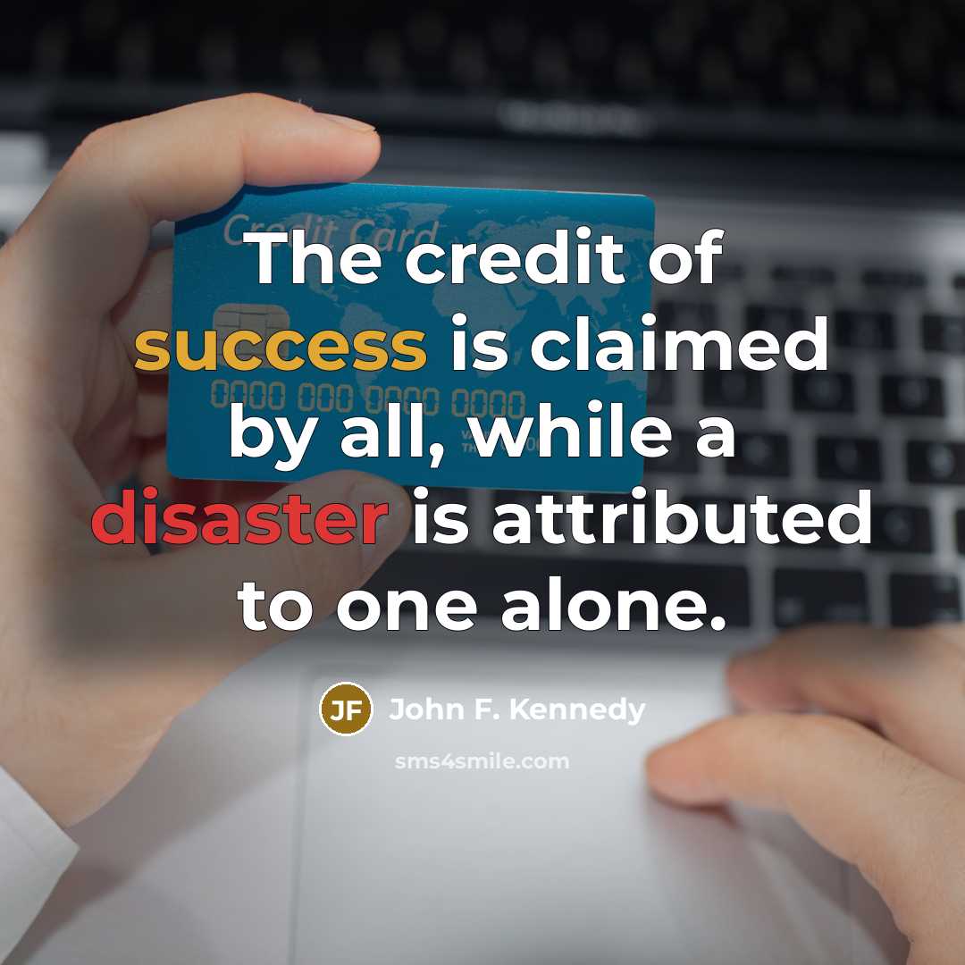 “The credit of success is claimed by all, while a…” quote by John F. Kennedy