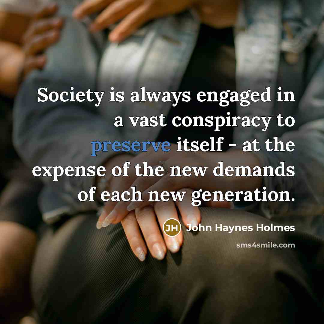 “Society is always engaged in a vast conspiracy to preserve…” quote by John Haynes Holmes