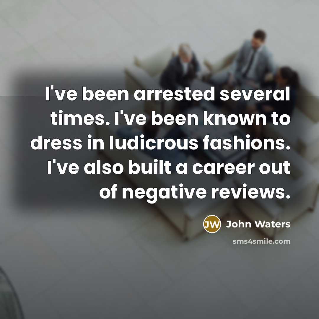 “I've been arrested several times. I've been known to dress…” quote by John Waters