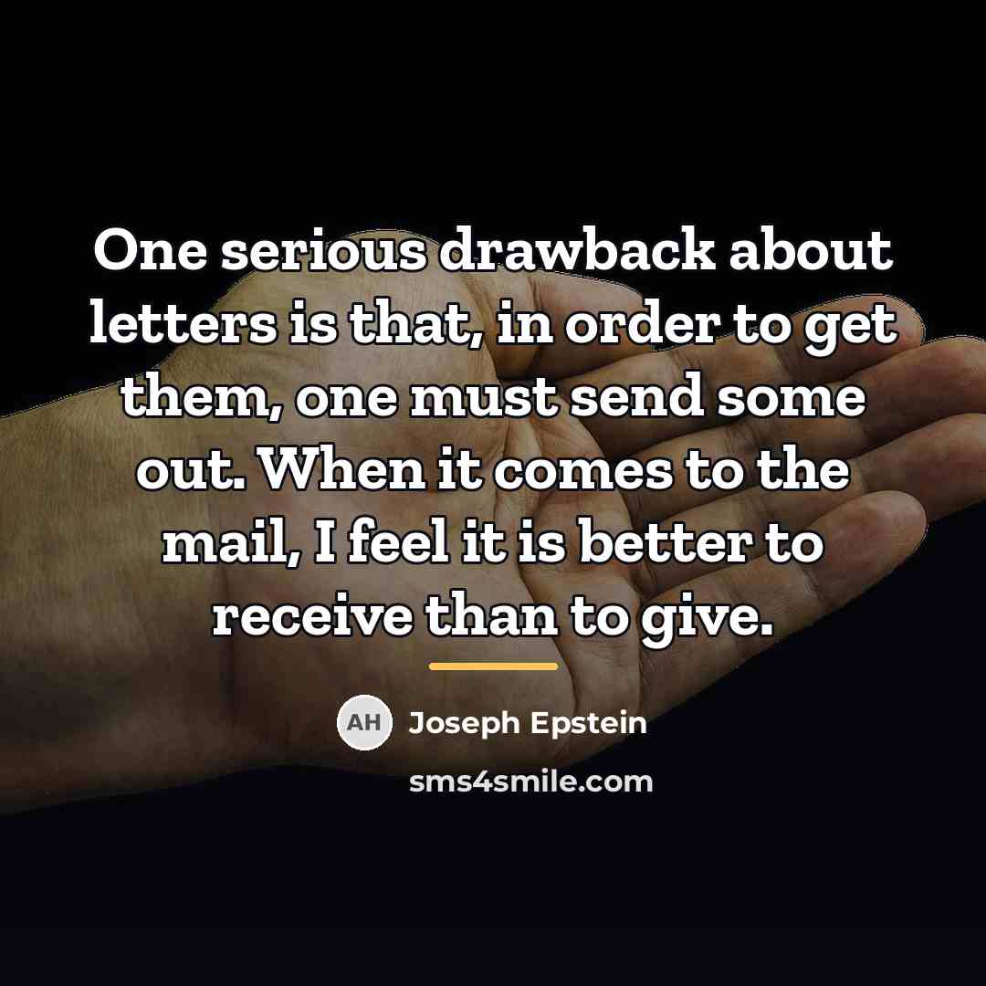 “One serious drawback about letters is that, in order to…” quote by Joseph Epstein