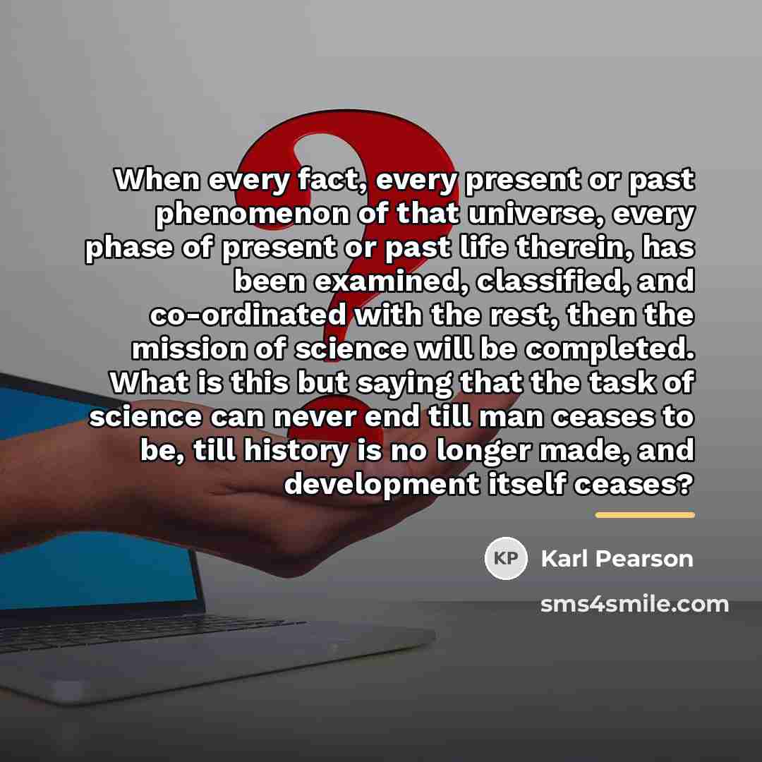 “When every fact, every present or past phenomenon of that…” quote by Karl Pearson
