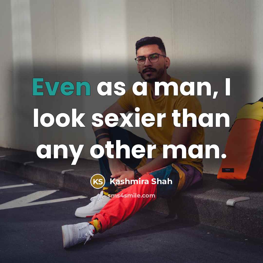 “Even as a man, I look sexier than any other…” quote by Kashmira Shah