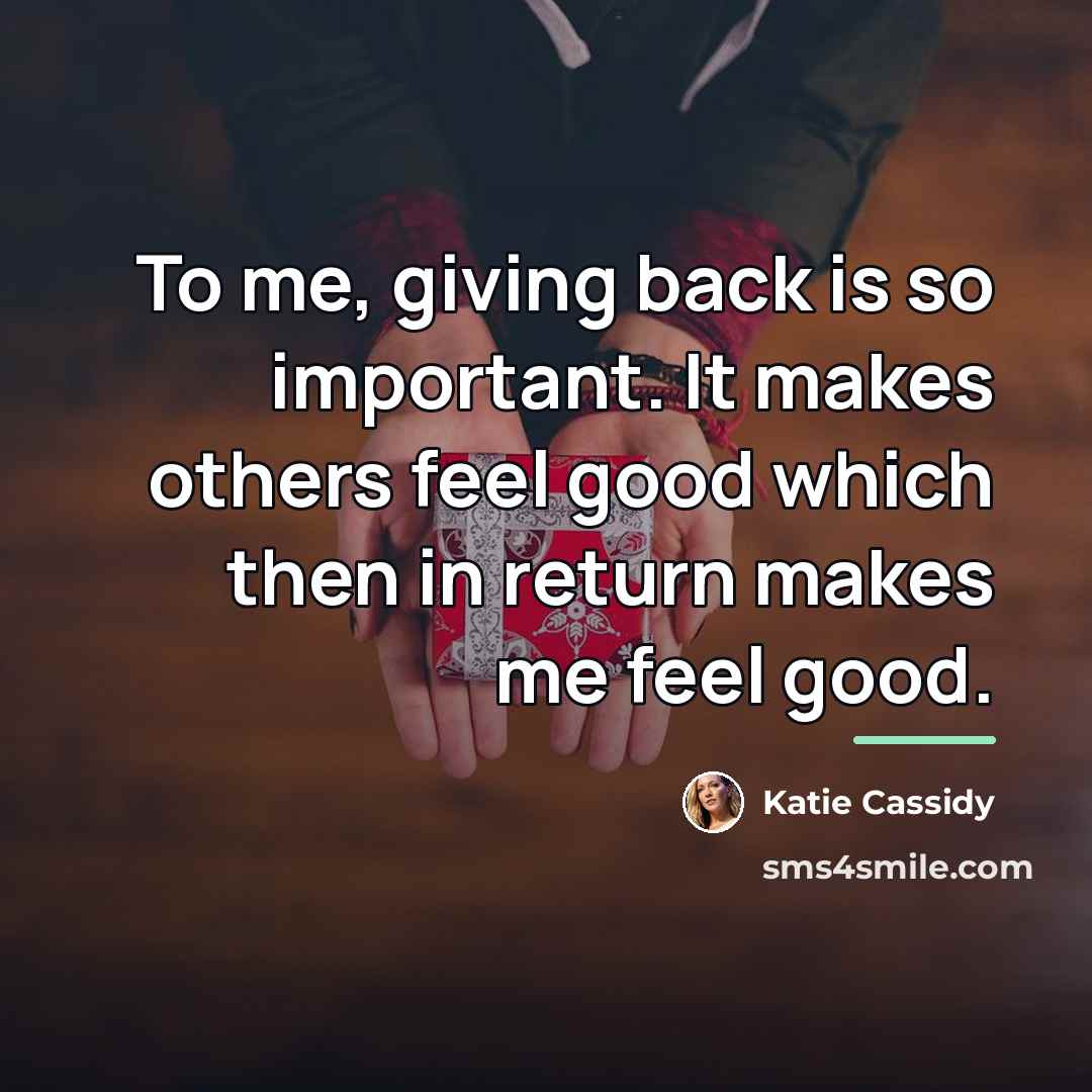 “To me, giving back is so important. It makes others…” quote by Katie Cassidy