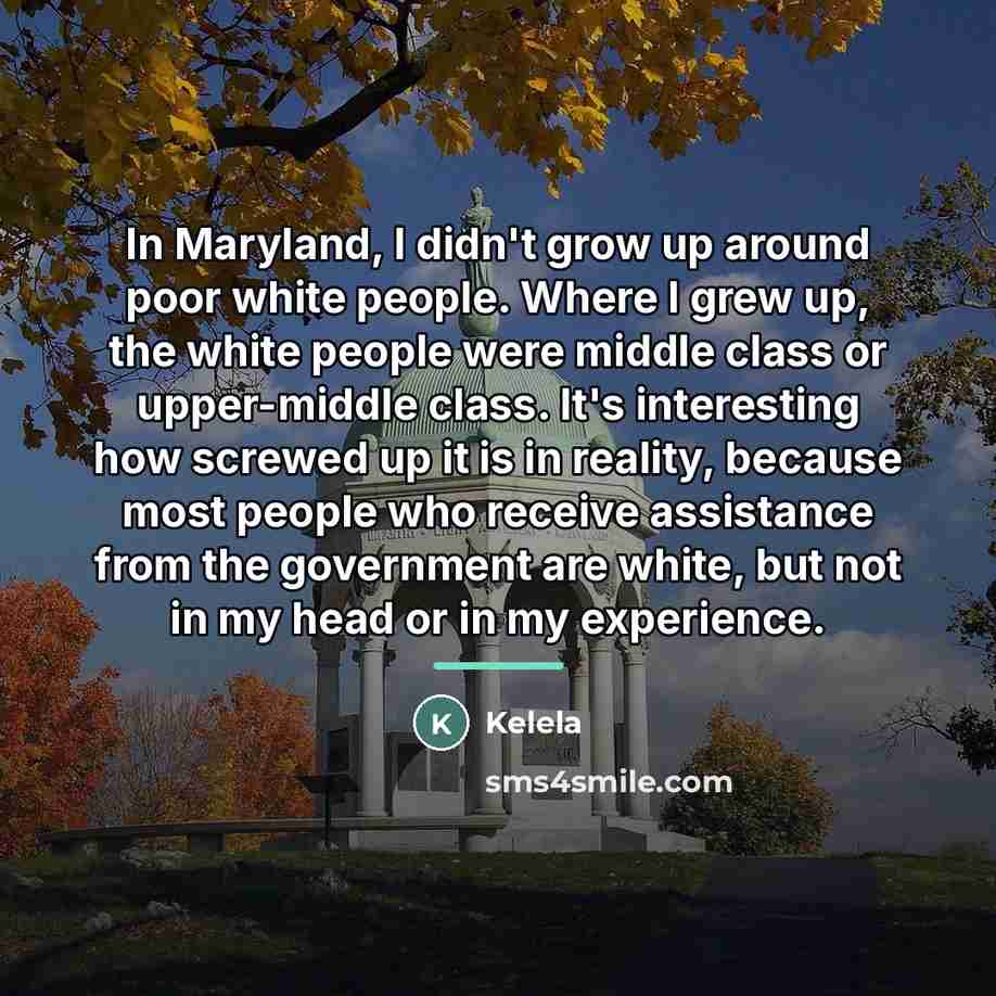 “In Maryland, I didn't grow up around poor white people.…” quote by Kelela