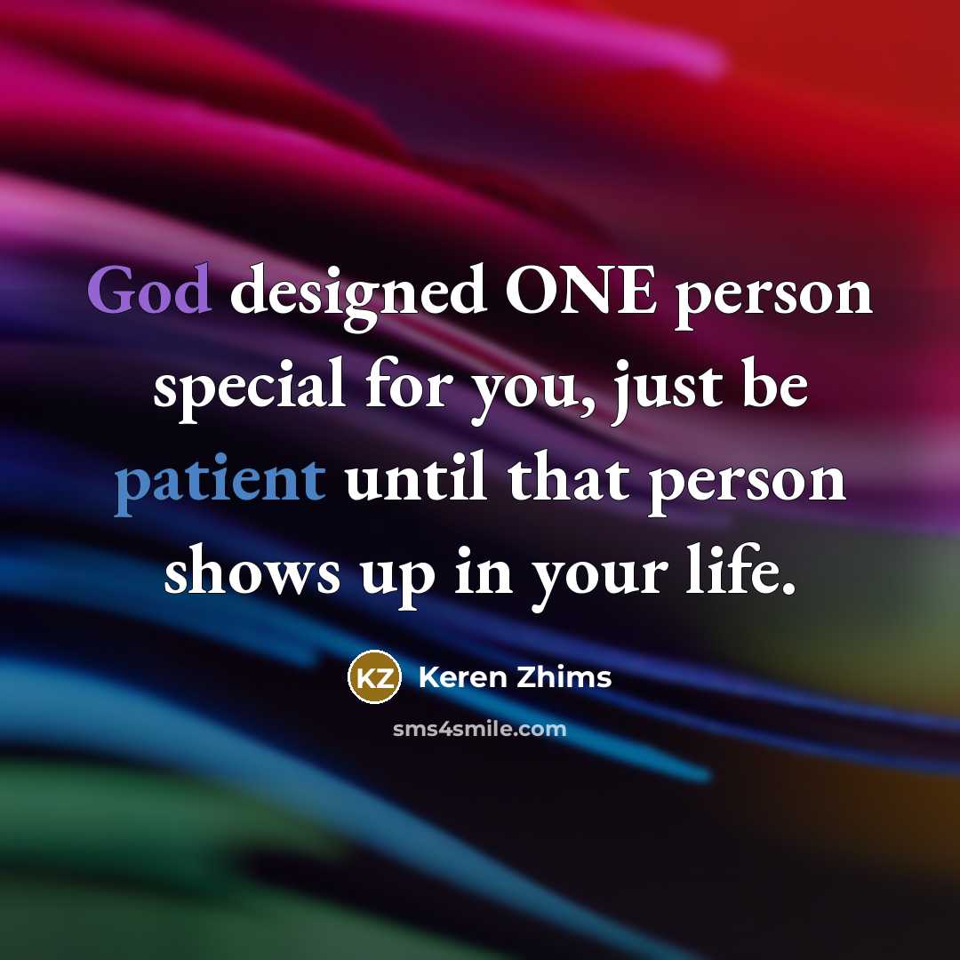“God designed ONE person special for you, just be patient…” quote by Keren Zhims