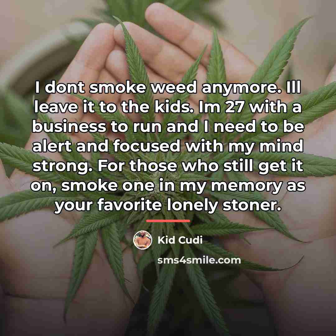 “I dont smoke weed anymore. Ill leave it to the…” quote by Kid Cudi