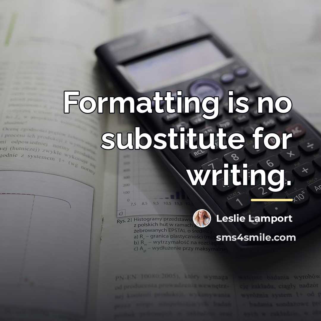“Formatting is no substitute for writing.…” quote by Leslie Lamport