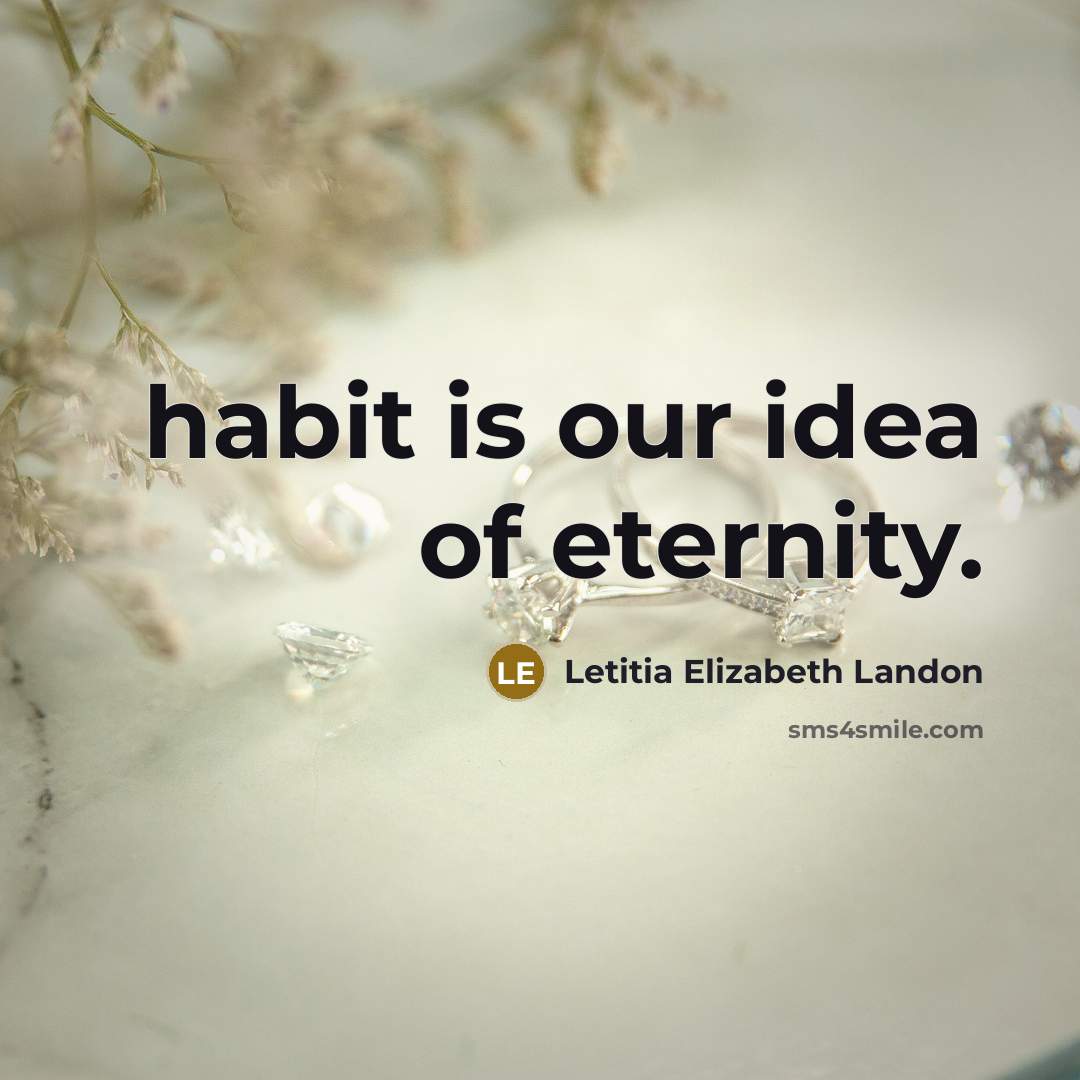 “habit is our idea of eternity.…” quote by Letitia Elizabeth Landon