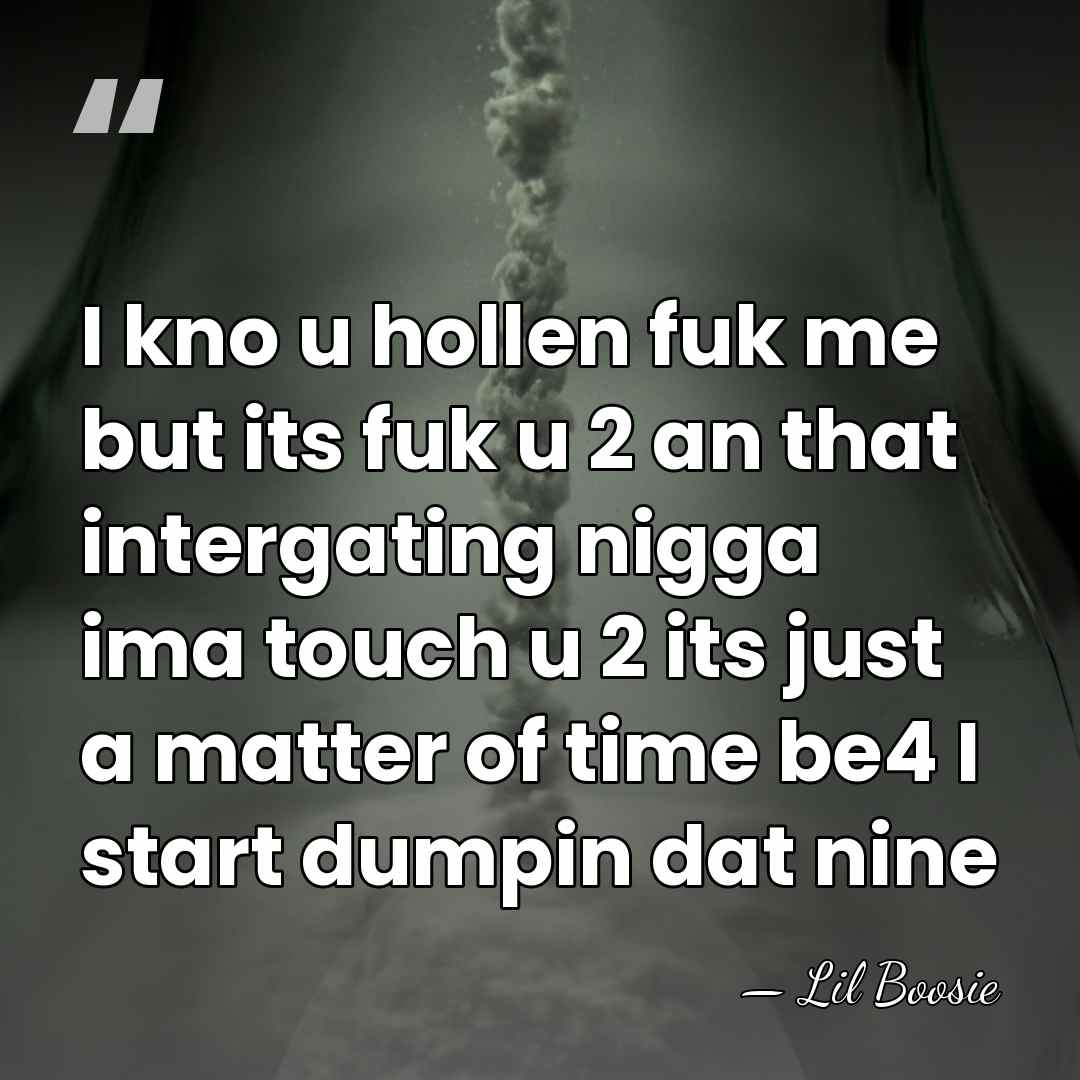 I kno u hollen fuk me but its fuk u 2 an&hellip; - Lil Boosie