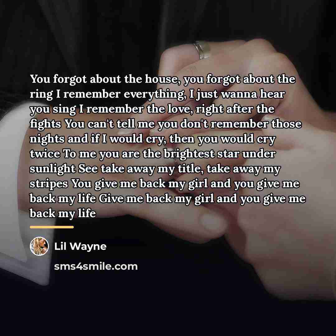 “You forgot about the house, you forgot about the ring…” quote by Lil Wayne