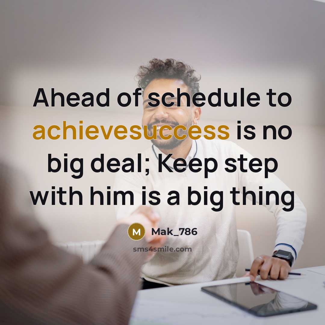 “Ahead of schedule to achievesuccess is no big deal; Keep step with him is a big thing” quote by Mak_786