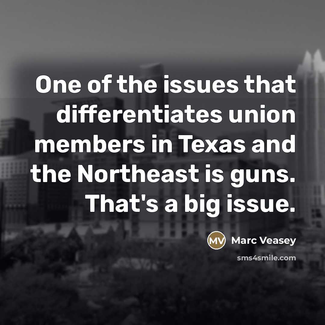 “One of the issues that differentiates union members in Texas…” quote by Marc Veasey