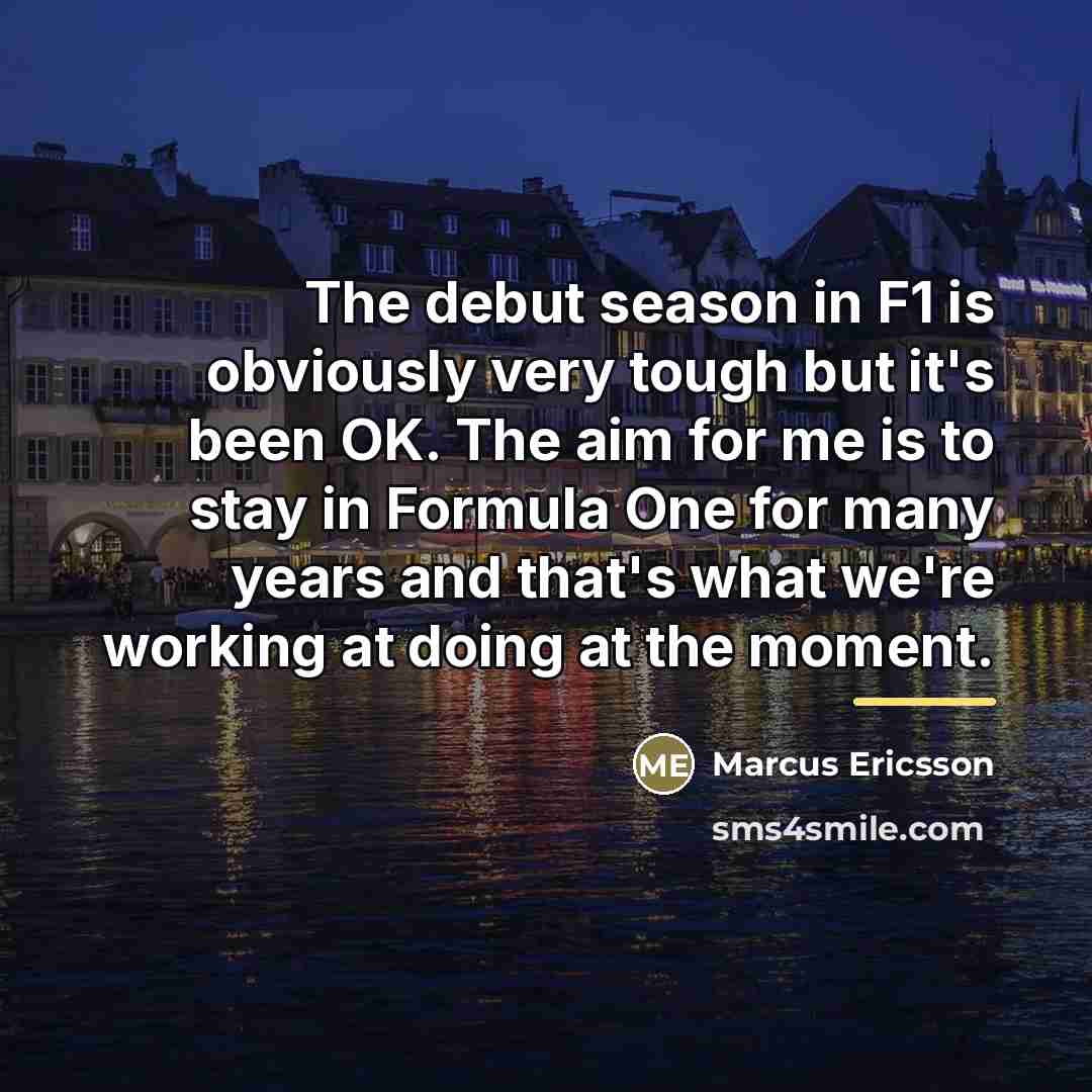 “The debut season in F1 is obviously very tough but…” quote by Marcus Ericsson
