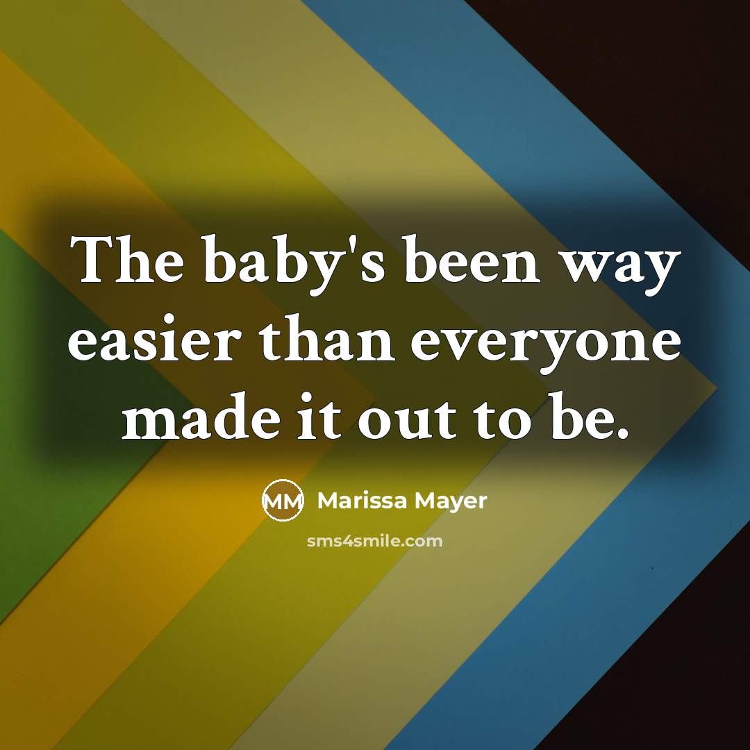“The baby's been way easier than everyone made it out…” quote by Marissa Mayer