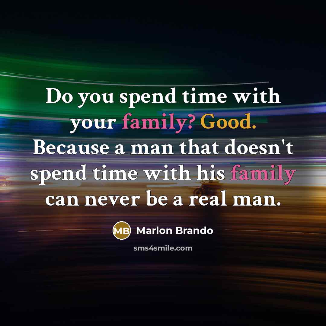 “Do you spend time with your family? Good. Because a…” quote by Marlon Brando