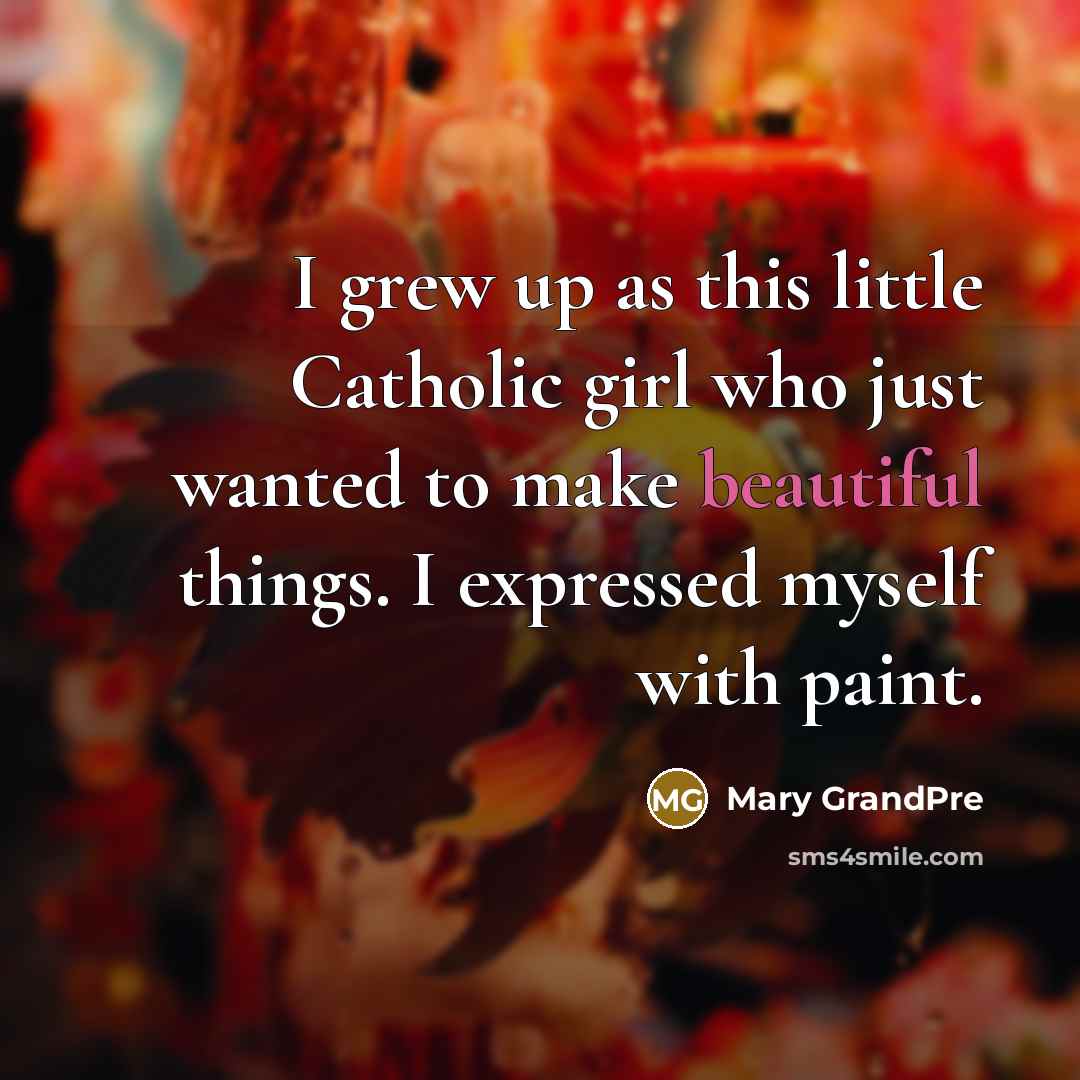 “I grew up as this little Catholic girl who just…” quote by Mary GrandPre