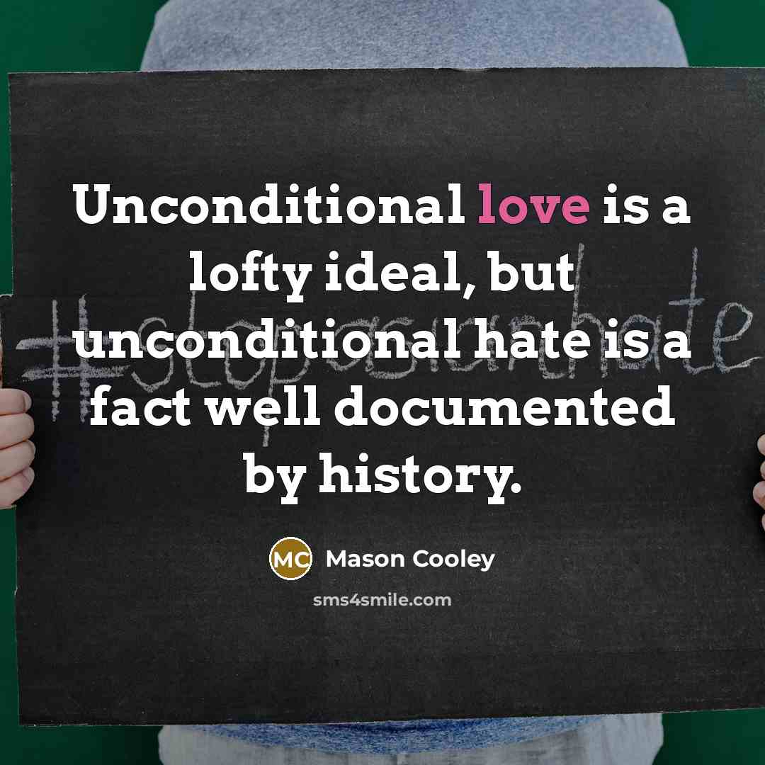 “Unconditional love is a lofty ideal, but unconditional hate is…” quote by Mason Cooley