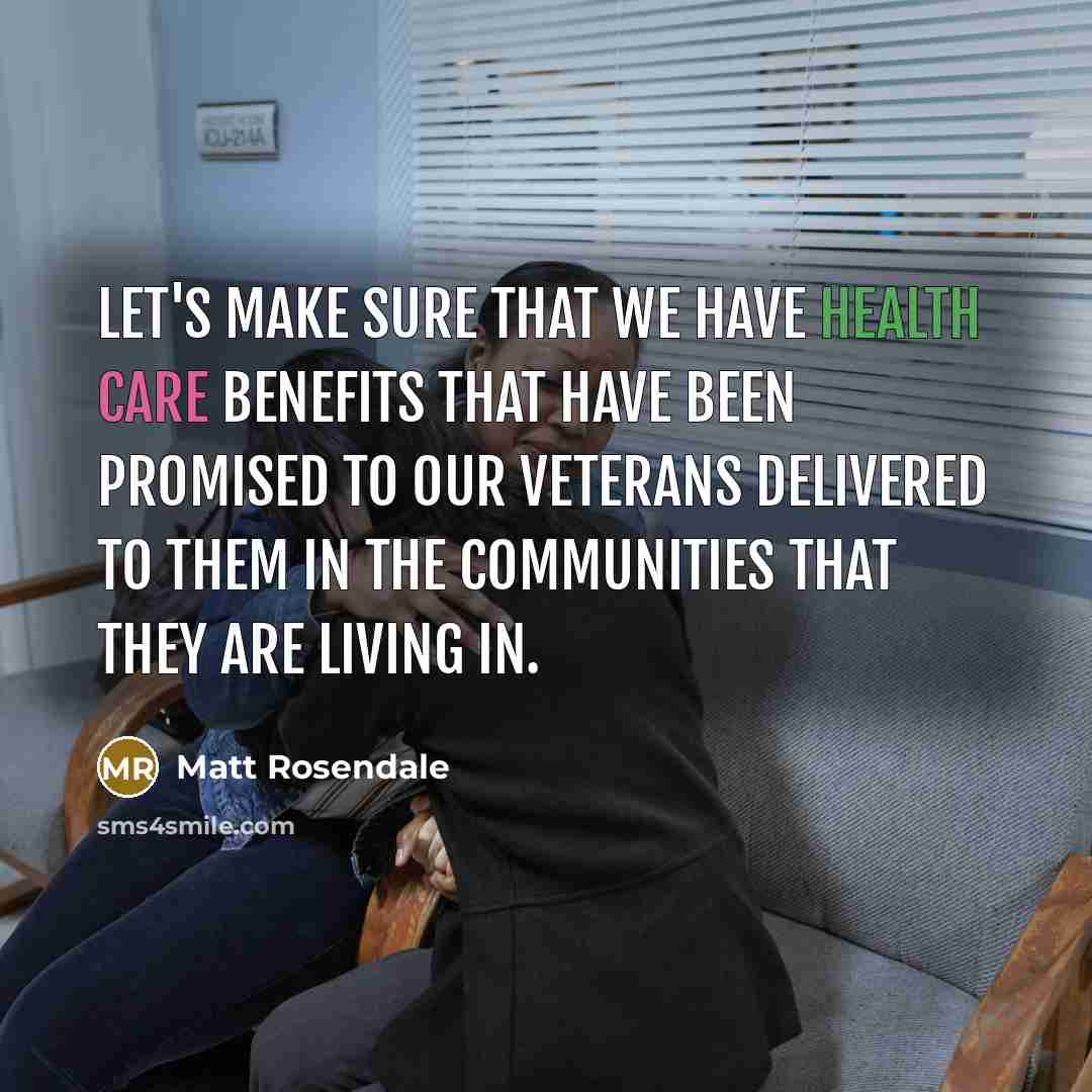 “Let's make sure that we have health care benefits that…” quote by Matt Rosendale